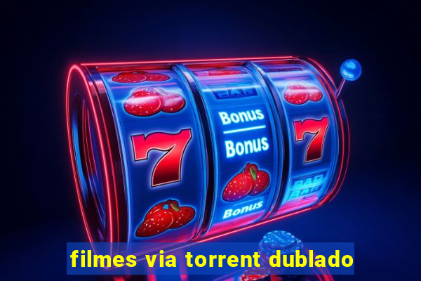 filmes via torrent dublado